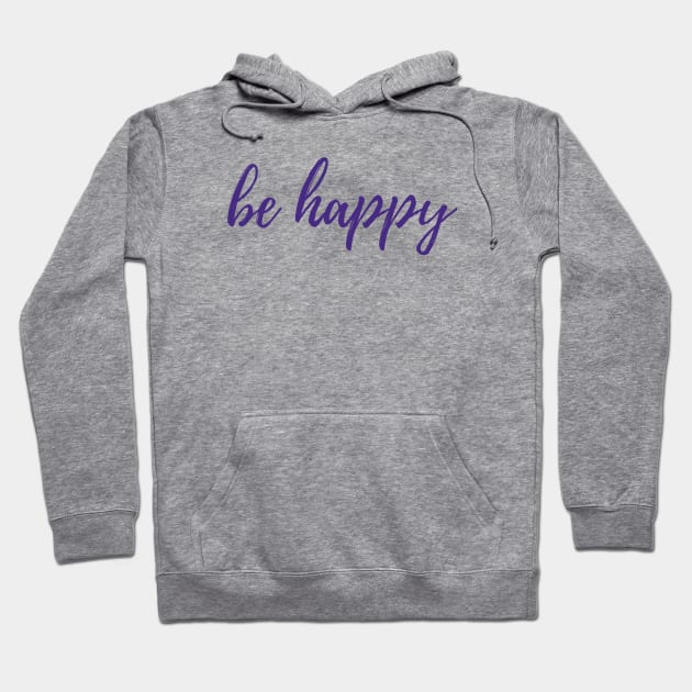 Be Happy Hoodie by ryanmcintire1232